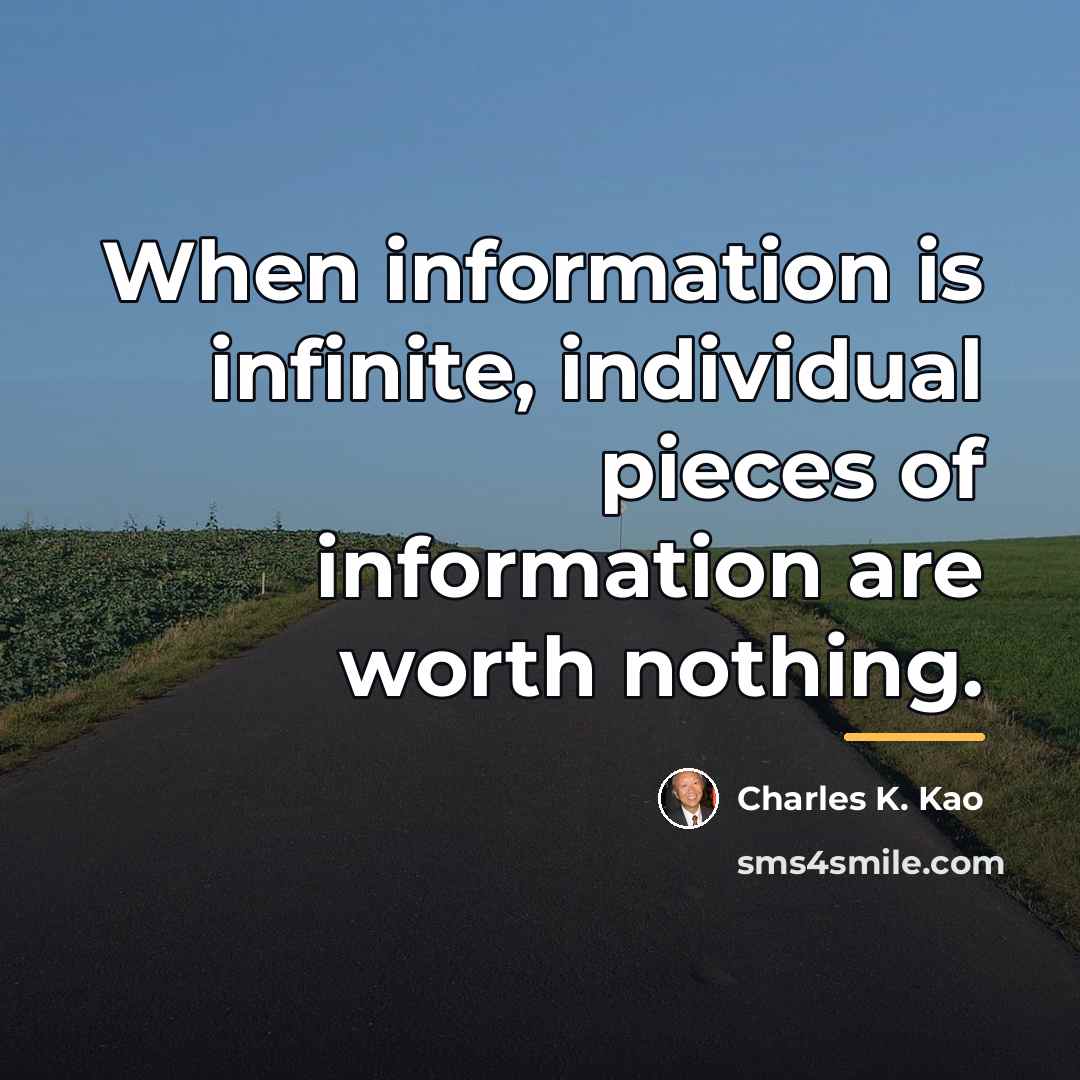 “When information is infinite, individual pieces of information are worth…” quote by Charles K. Kao