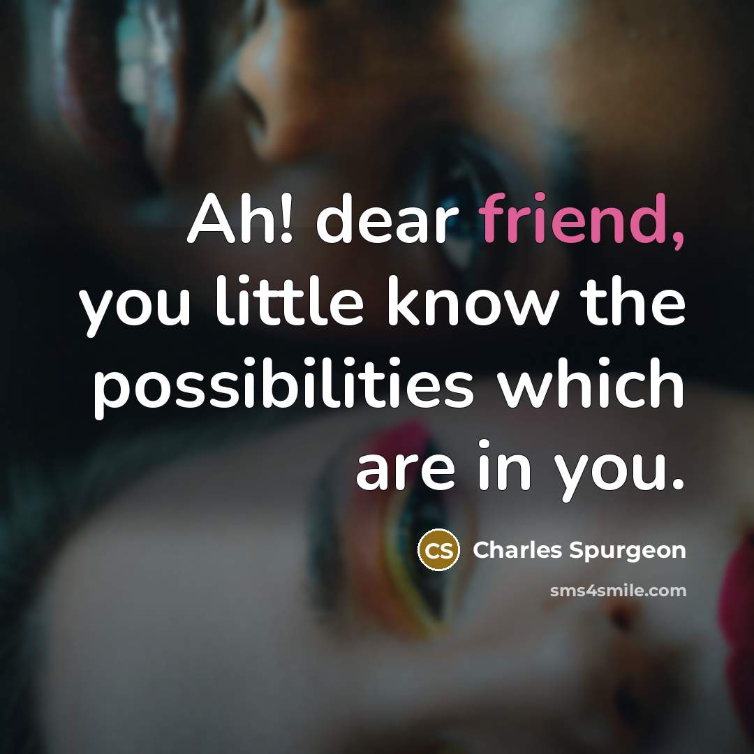 “Ah! dear friend, you little know the possibilities which are…” quote by Charles Spurgeon