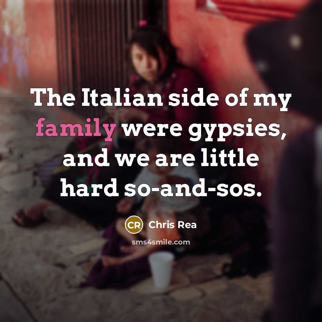 “The Italian side of my family were gypsies, and we…” quote by Chris Rea
