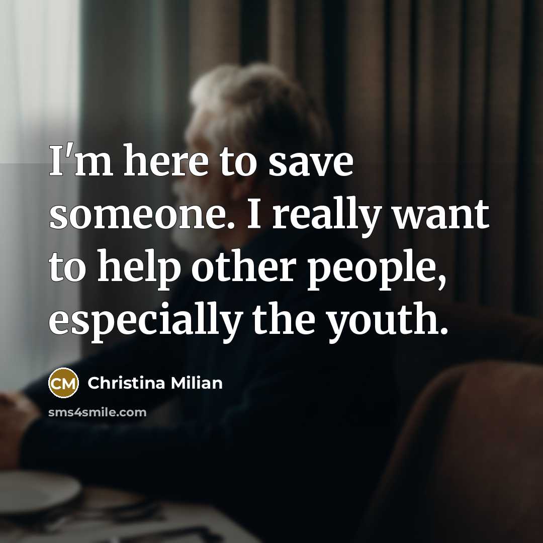 “I'm here to save someone. I really want to help…” quote by Christina Milian