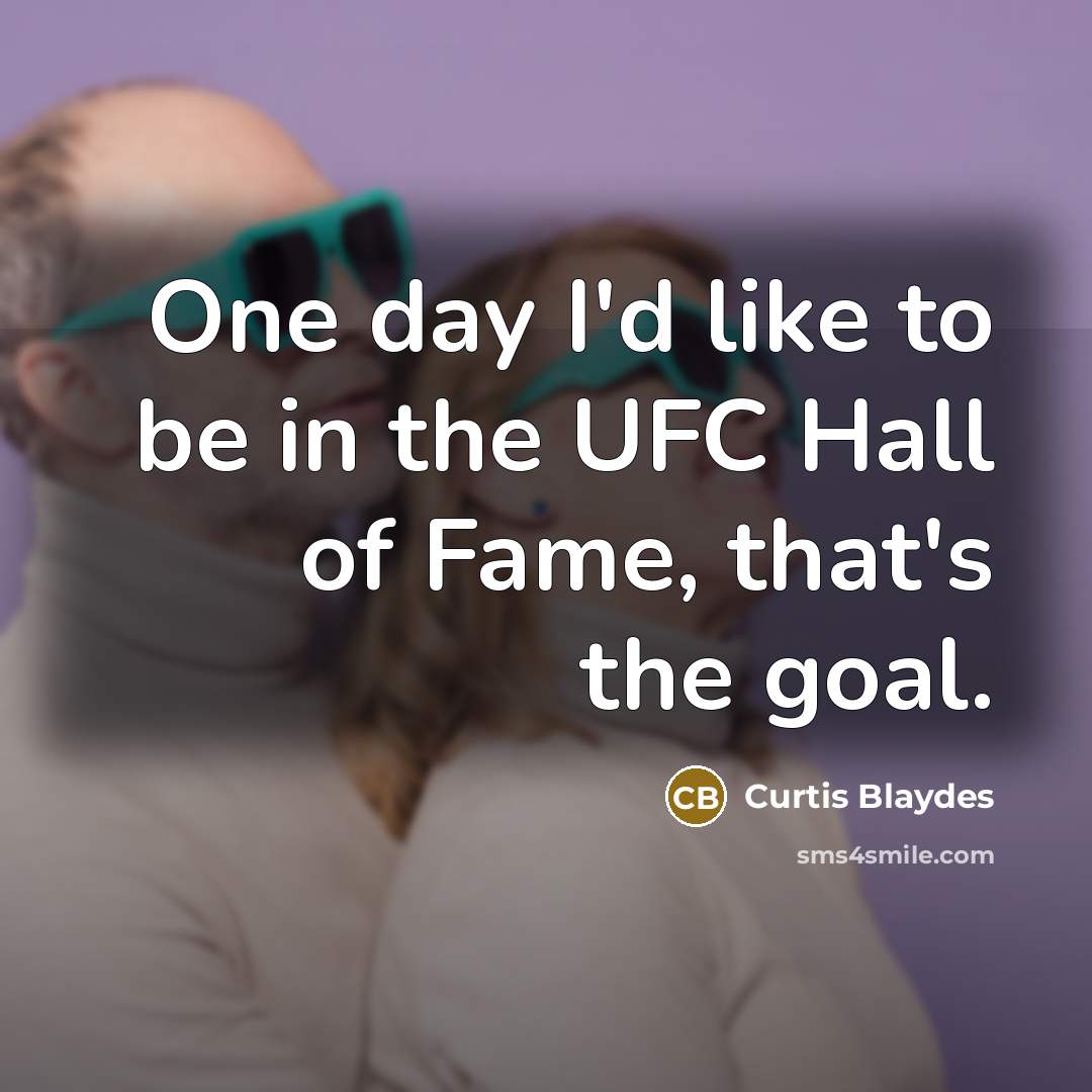 “One day I'd like to be in the UFC Hall…” quote by Curtis Blaydes