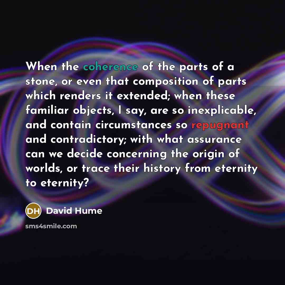 “When the coherence of the parts of a stone, or…” quote by David Hume