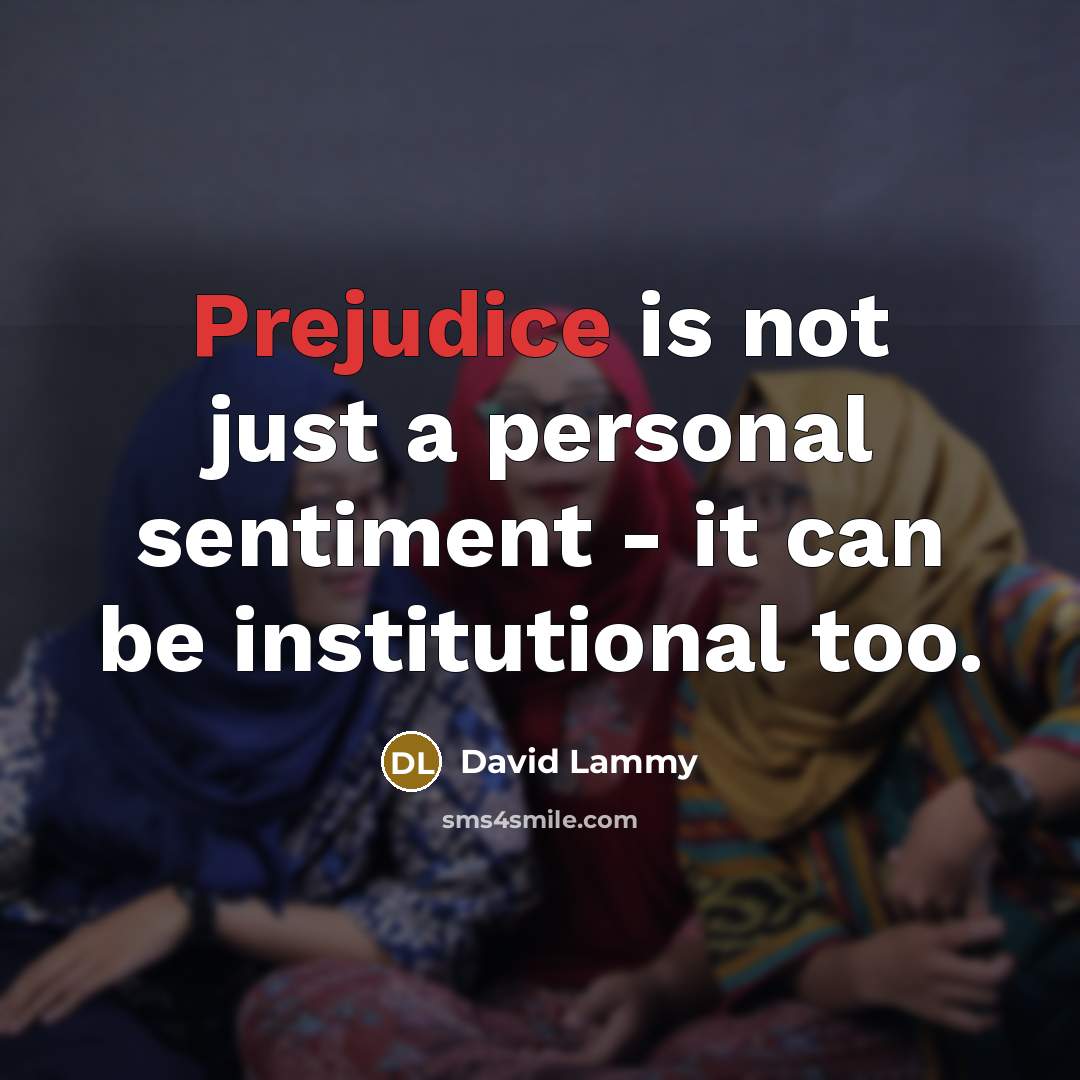 “Prejudice is not just a personal sentiment - it can…” quote by David Lammy