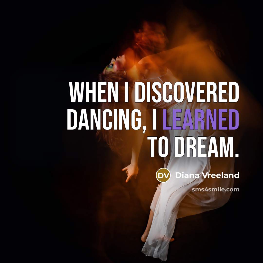 “When I discovered dancing, I learned to dream.…” quote by Diana Vreeland