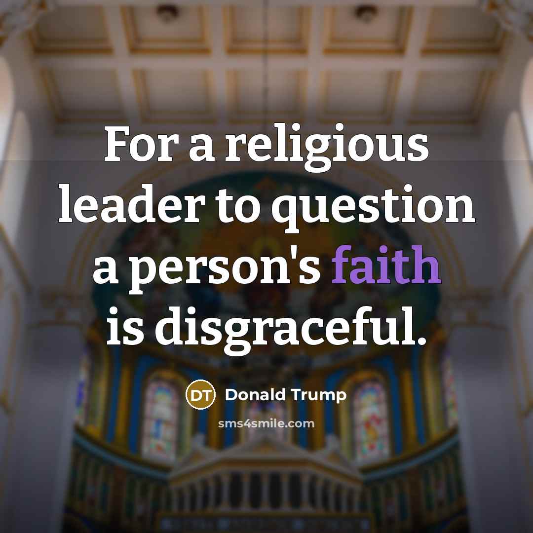 “For a religious leader to question a person's faith is…” quote by Donald Trump