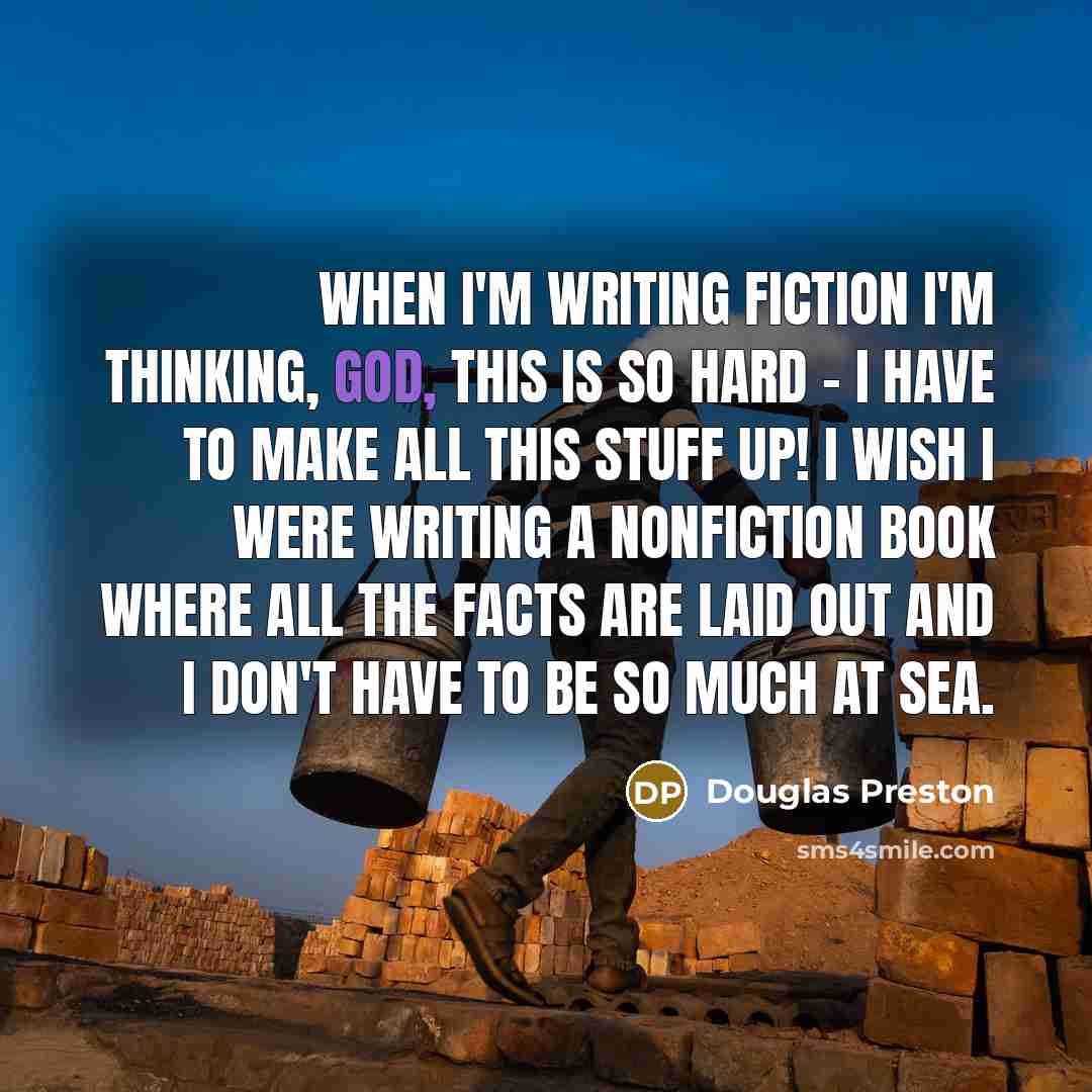 “When I'm writing fiction I'm thinking, God, this is so…” quote by Douglas Preston
