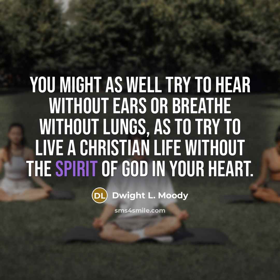 “You might as well try to hear without ears or…” quote by Dwight L. Moody