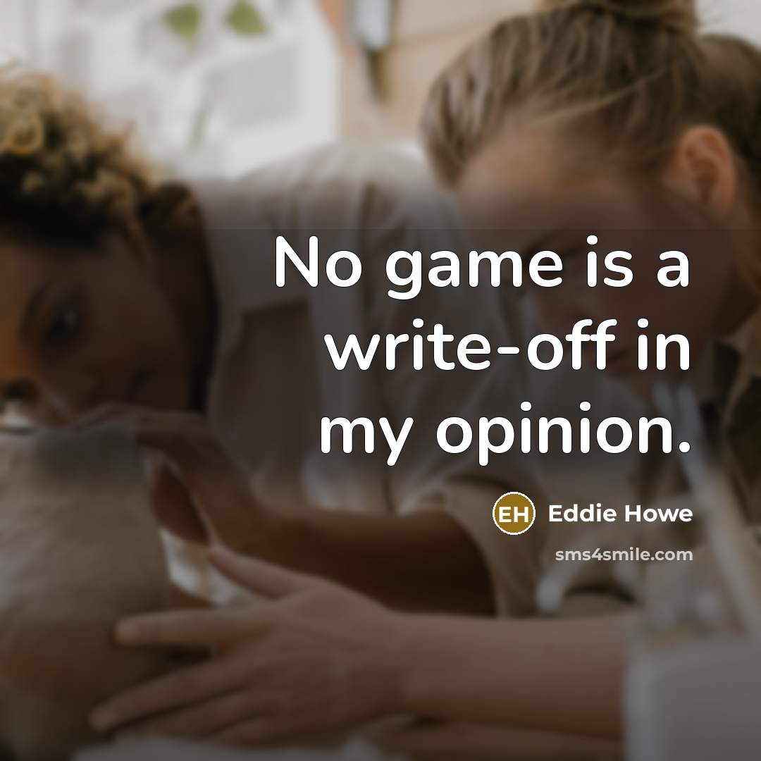 “No game is a write-off in my opinion.…” quote by Eddie Howe
