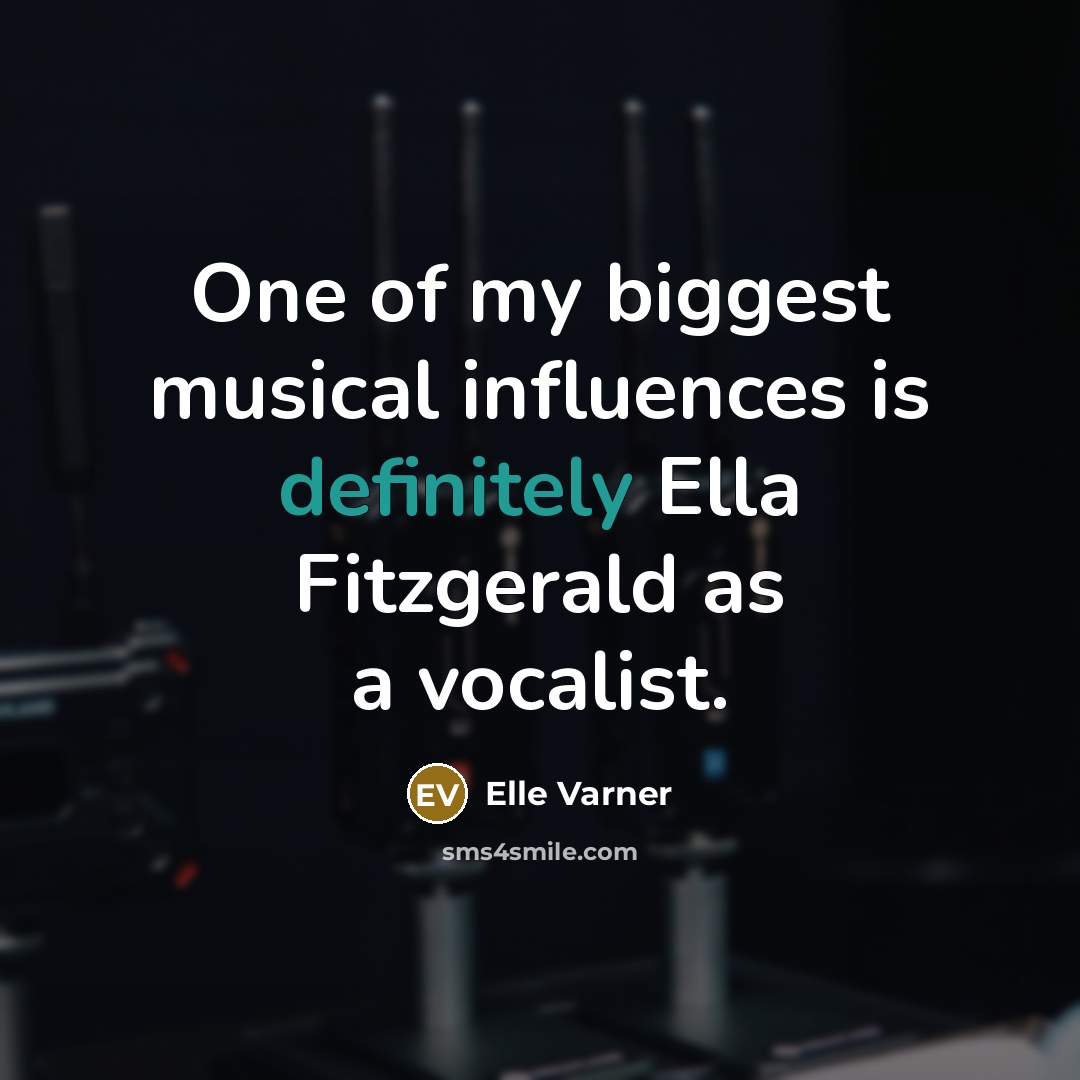 “One of my biggest musical influences is definitely Ella Fitzgerald…” quote by Elle Varner
