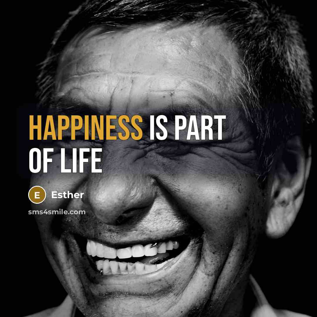 “Happiness is part of life…” quote by Esther