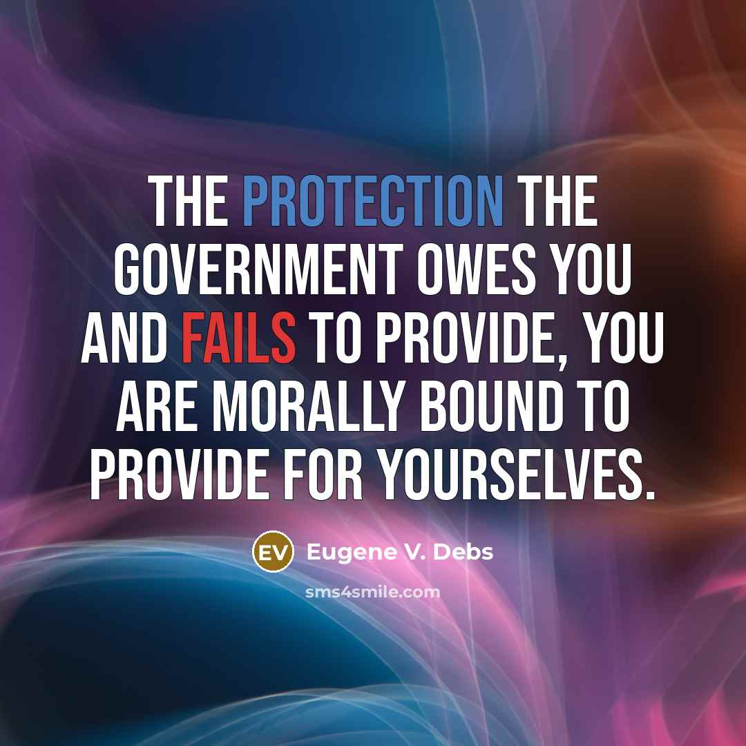 “The protection the government owes you and fails to provide,…” quote by Eugene V. Debs