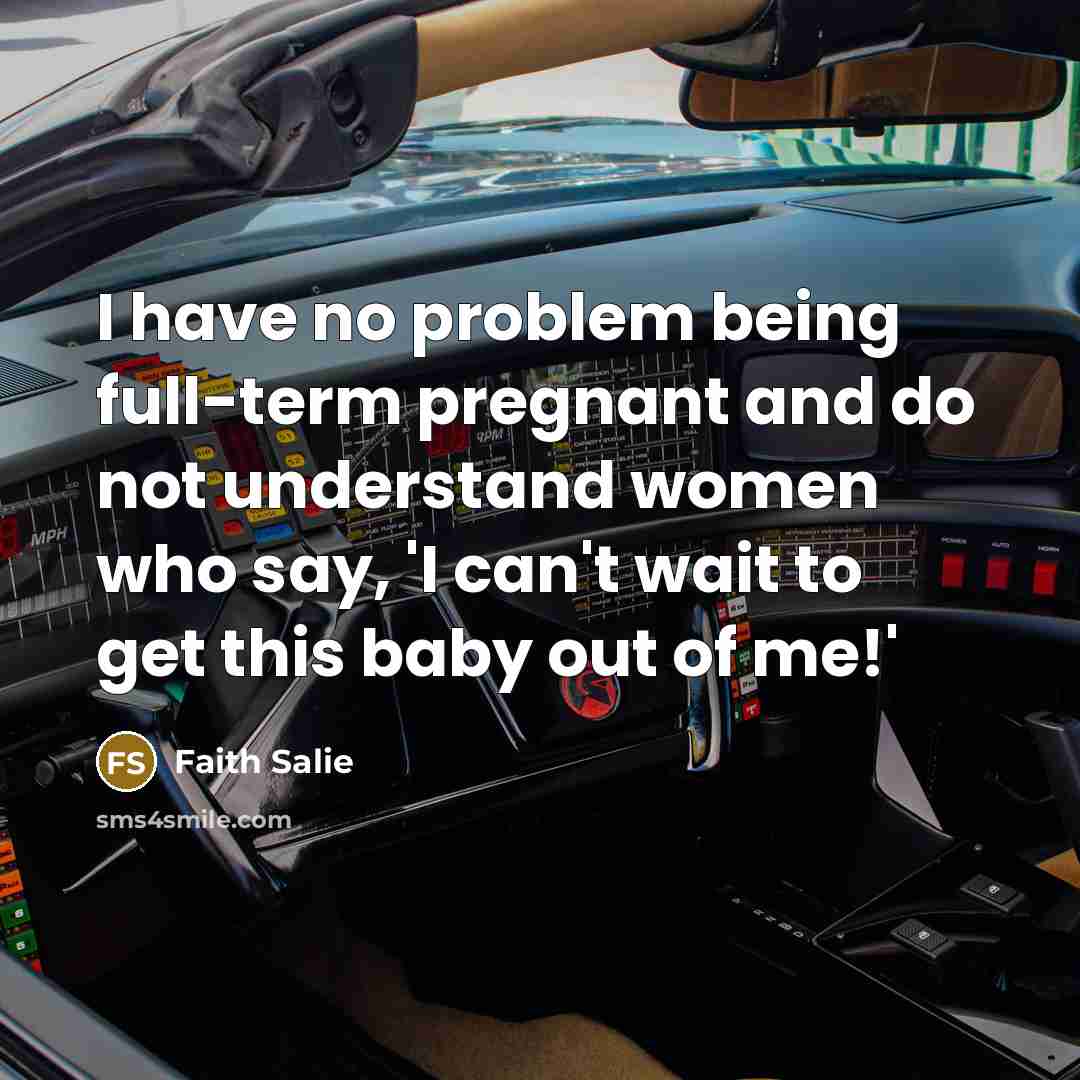 “I have no problem being full-term pregnant and do not…” quote by Faith Salie