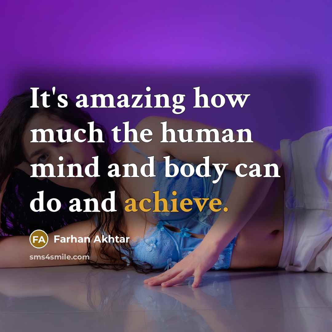 “It's amazing how much the human mind and body can…” quote by Farhan Akhtar