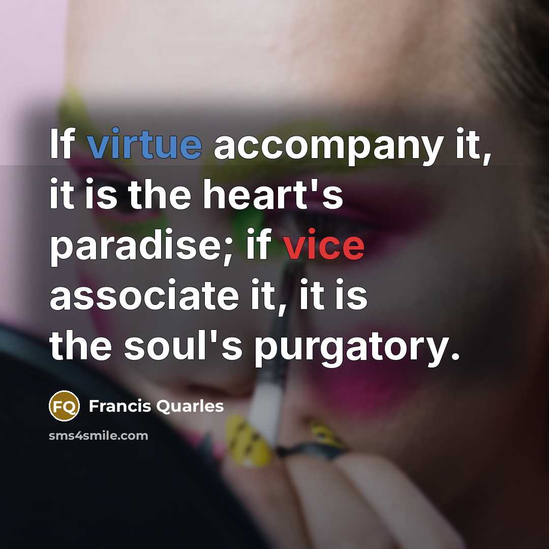 “If virtue accompany it, it is the heart's paradise; if…” quote by Francis Quarles