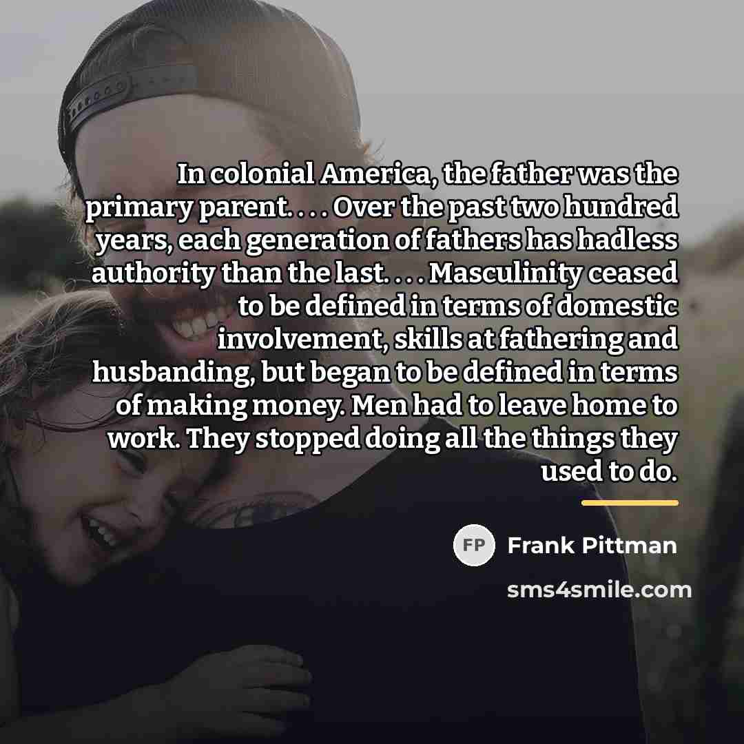 “In colonial America, the father was the primary parent. .…” quote by Frank Pittman
