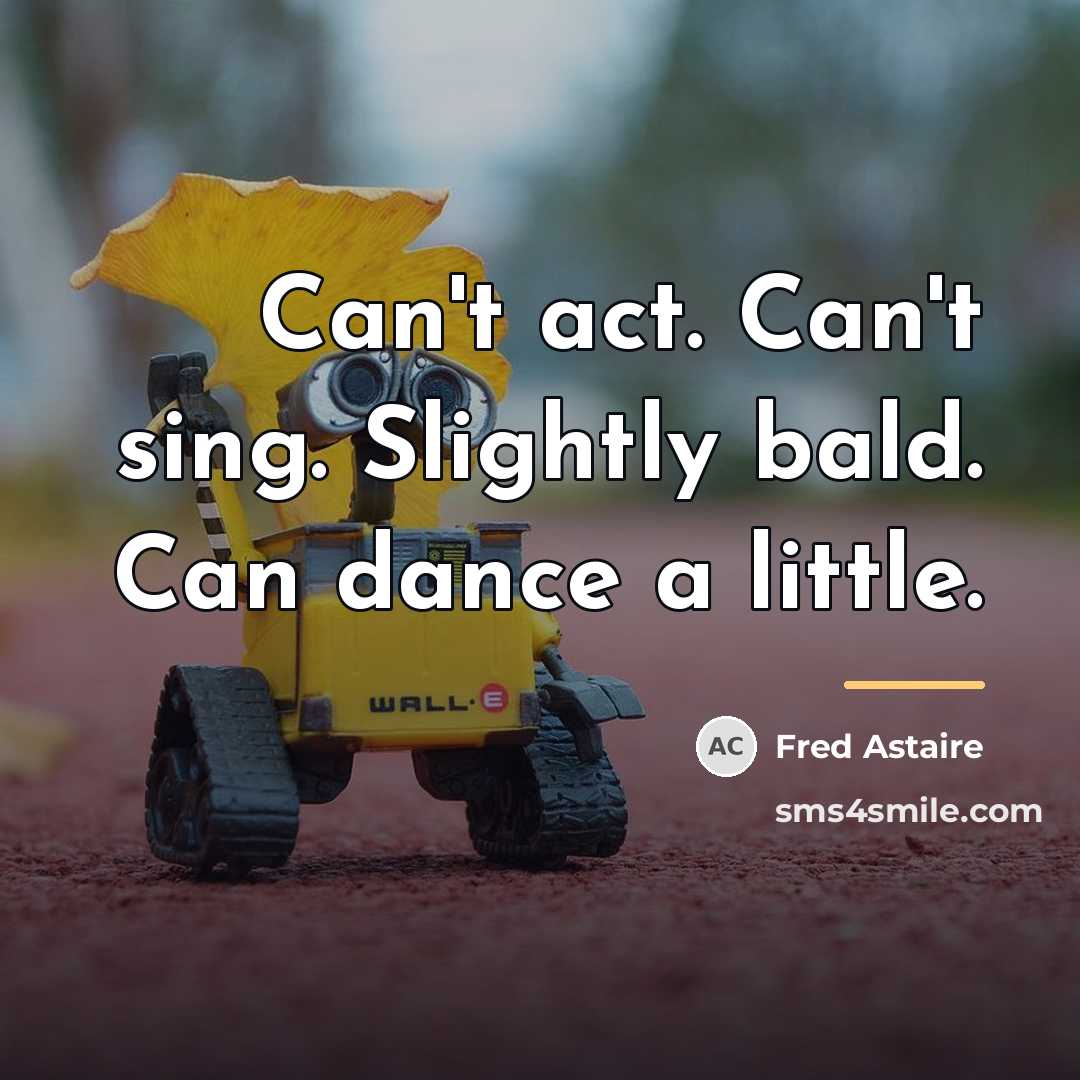 “Can't act. Can't sing. Slightly bald. Can dance a little.…” quote by Fred Astaire