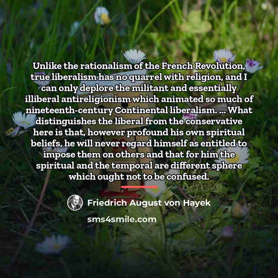 “Unlike the rationalism of the French Revolution, true liberalism has…” quote by Friedrich August von Hayek