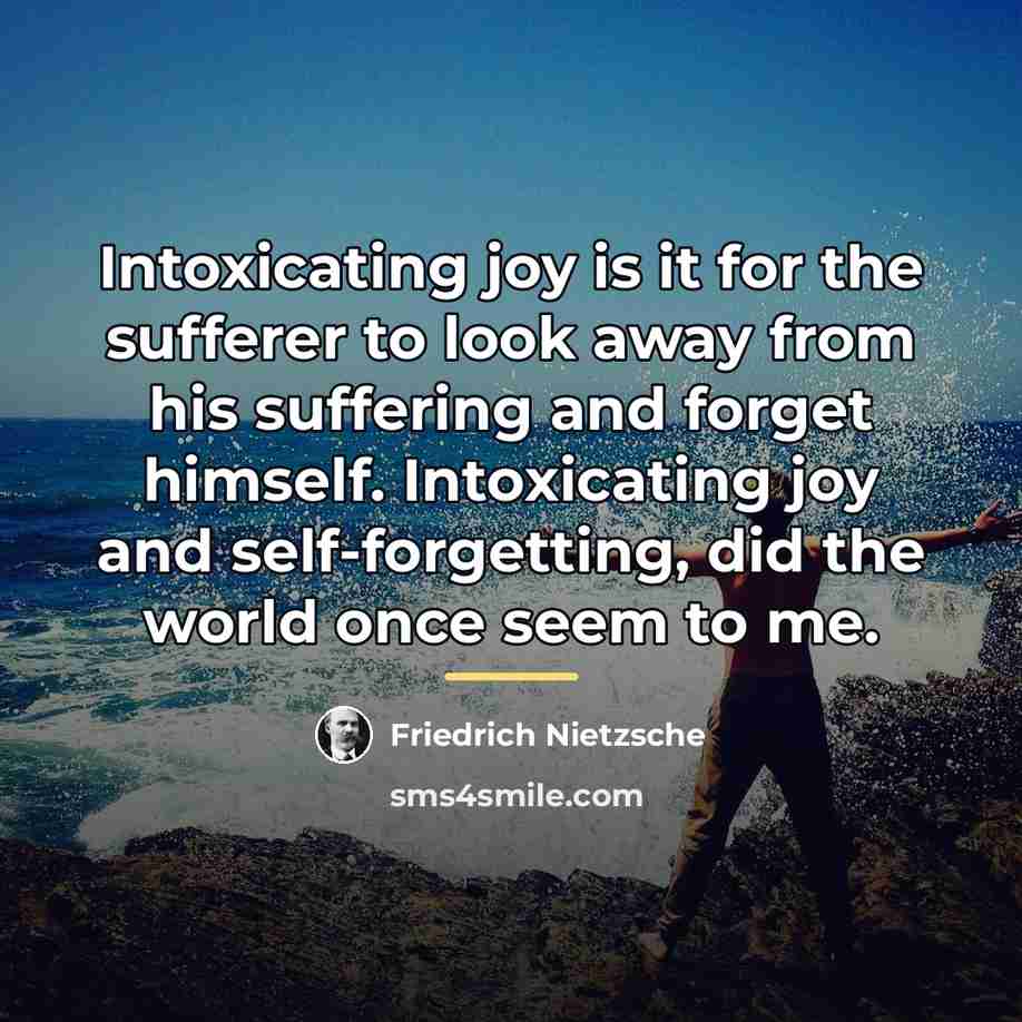 “Intoxicating joy is it for the sufferer to look away…” quote by Friedrich Nietzsche