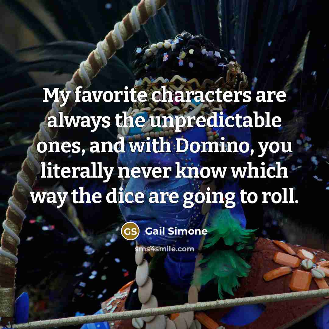 “My favorite characters are always the unpredictable ones, and with…” quote by Gail Simone