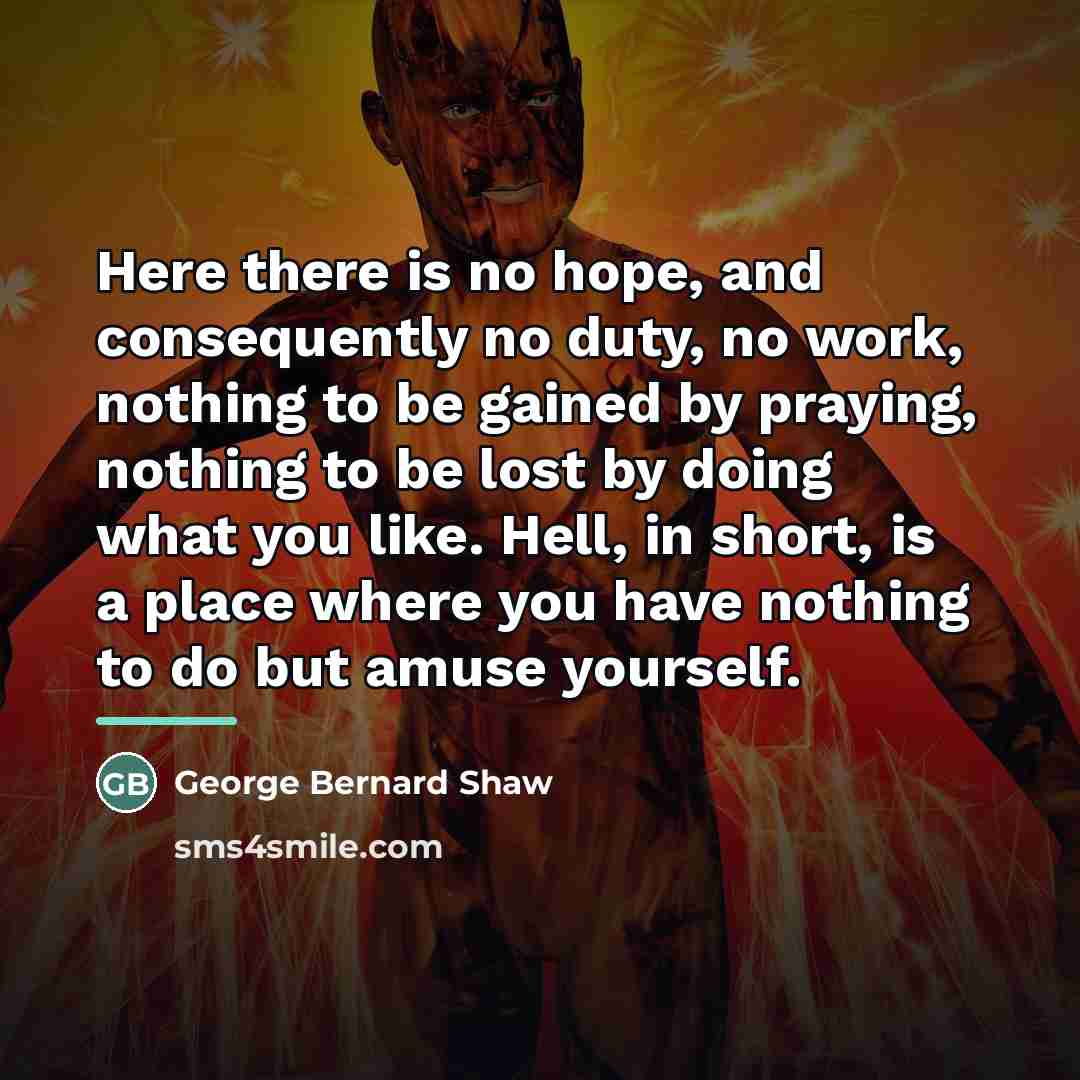 “Here there is no hope, and consequently no duty, no…” quote by George Bernard Shaw