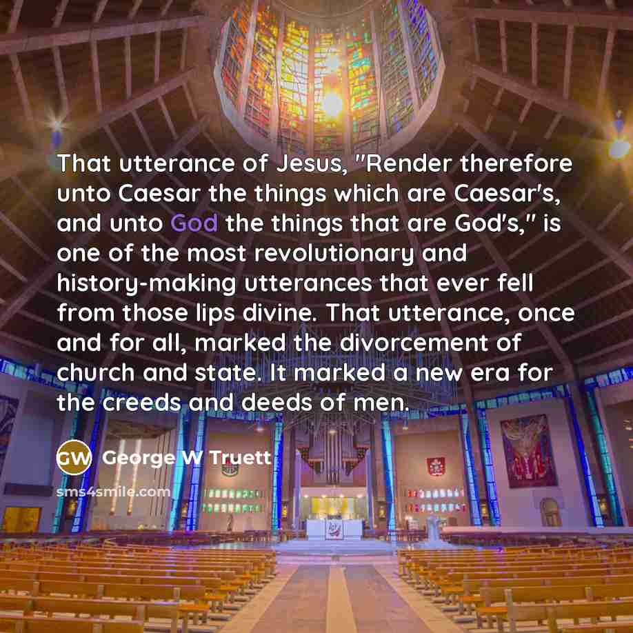 “That utterance of Jesus, "Render therefore unto Caesar the things…” quote by George W Truett
