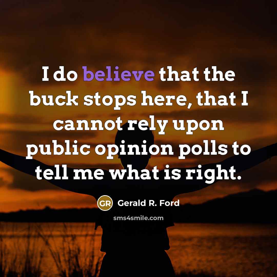 “I do believe that the buck stops here, that I…” quote by Gerald R. Ford