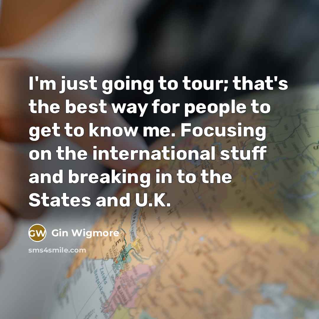 “I'm just going to tour; that's the best way for…” quote by Gin Wigmore