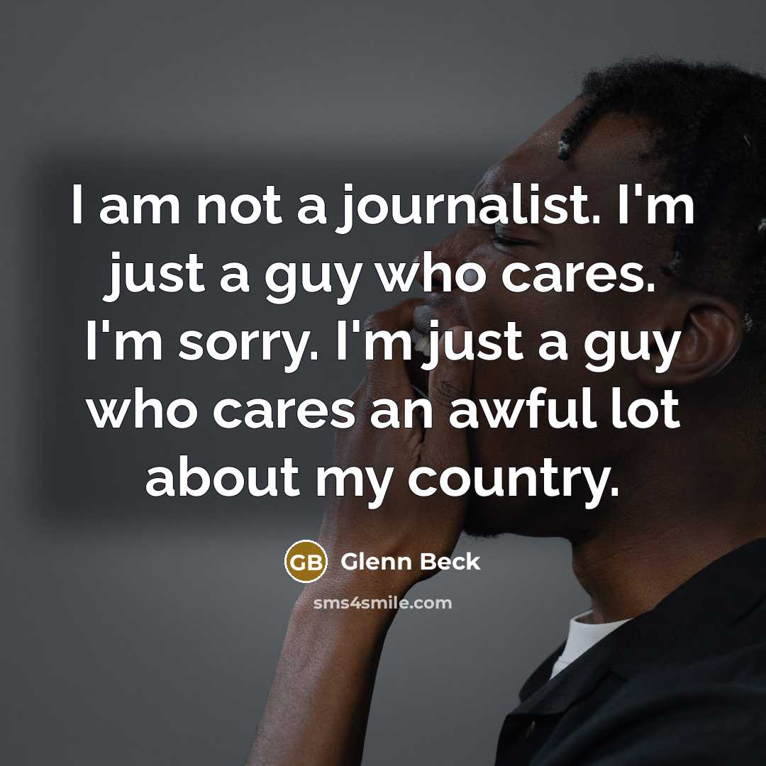 “I am not a journalist. I'm just a guy who…” quote by Glenn Beck