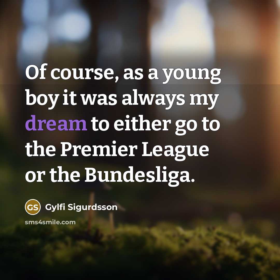 “Of course, as a young boy it was always my…” quote by Gylfi Sigurdsson