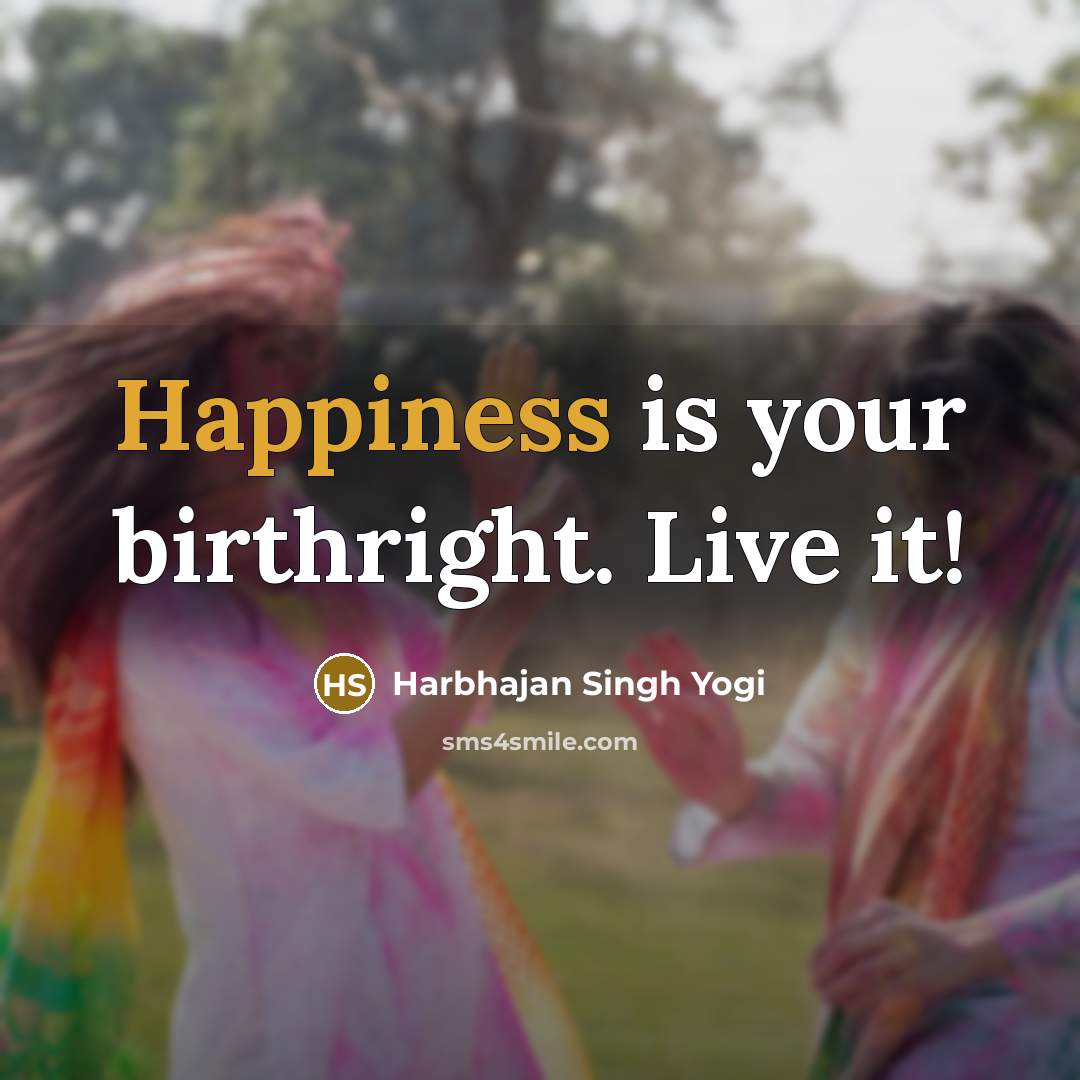 “Happiness is your birthright. Live it!…” quote by Harbhajan Singh Yogi