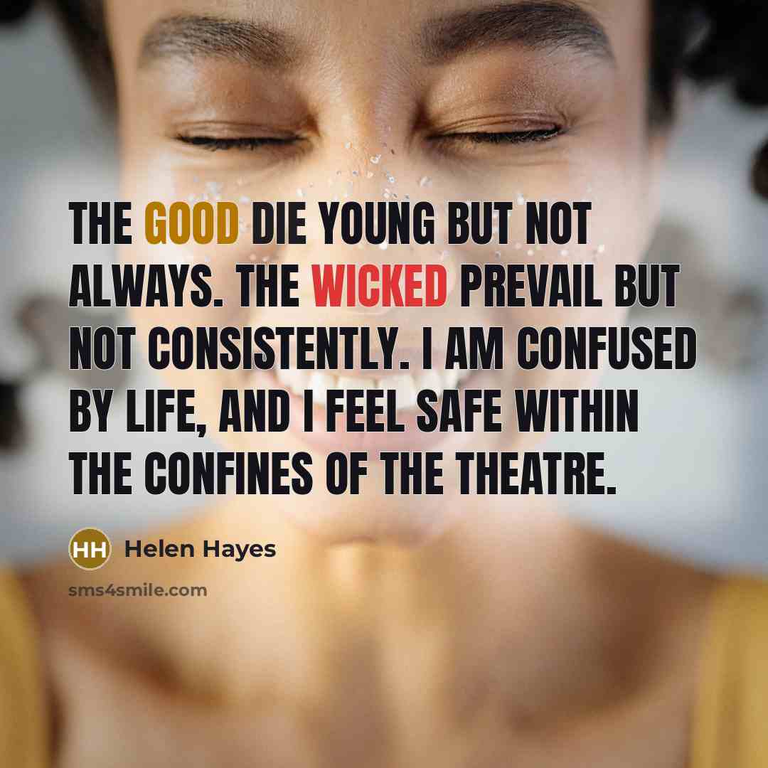 “The good die young but not always. The wicked prevail…” quote by Helen Hayes