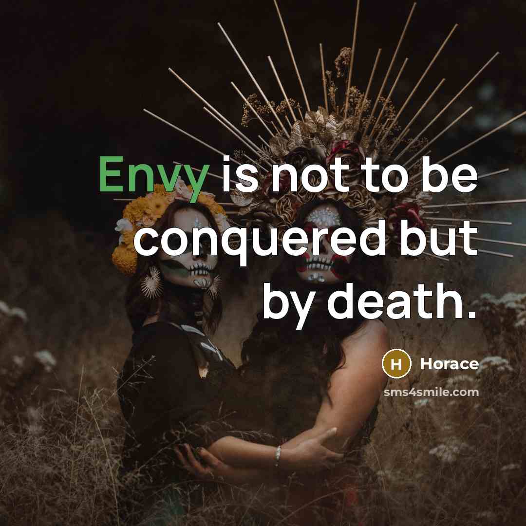 “Envy is not to be conquered but by death.…” quote by Horace