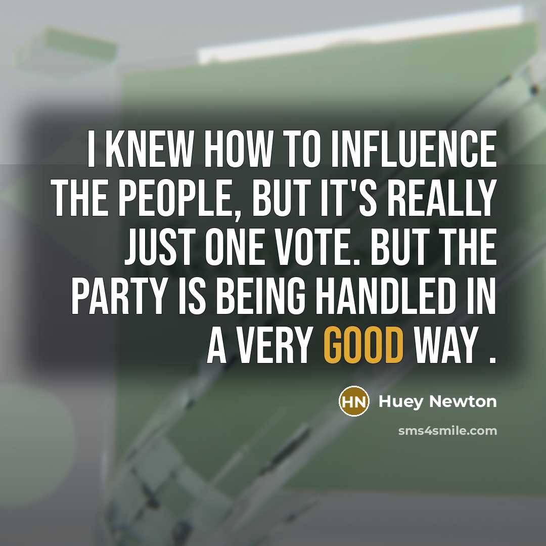 “I knew how to influence the people, but it's really…” quote by Huey Newton