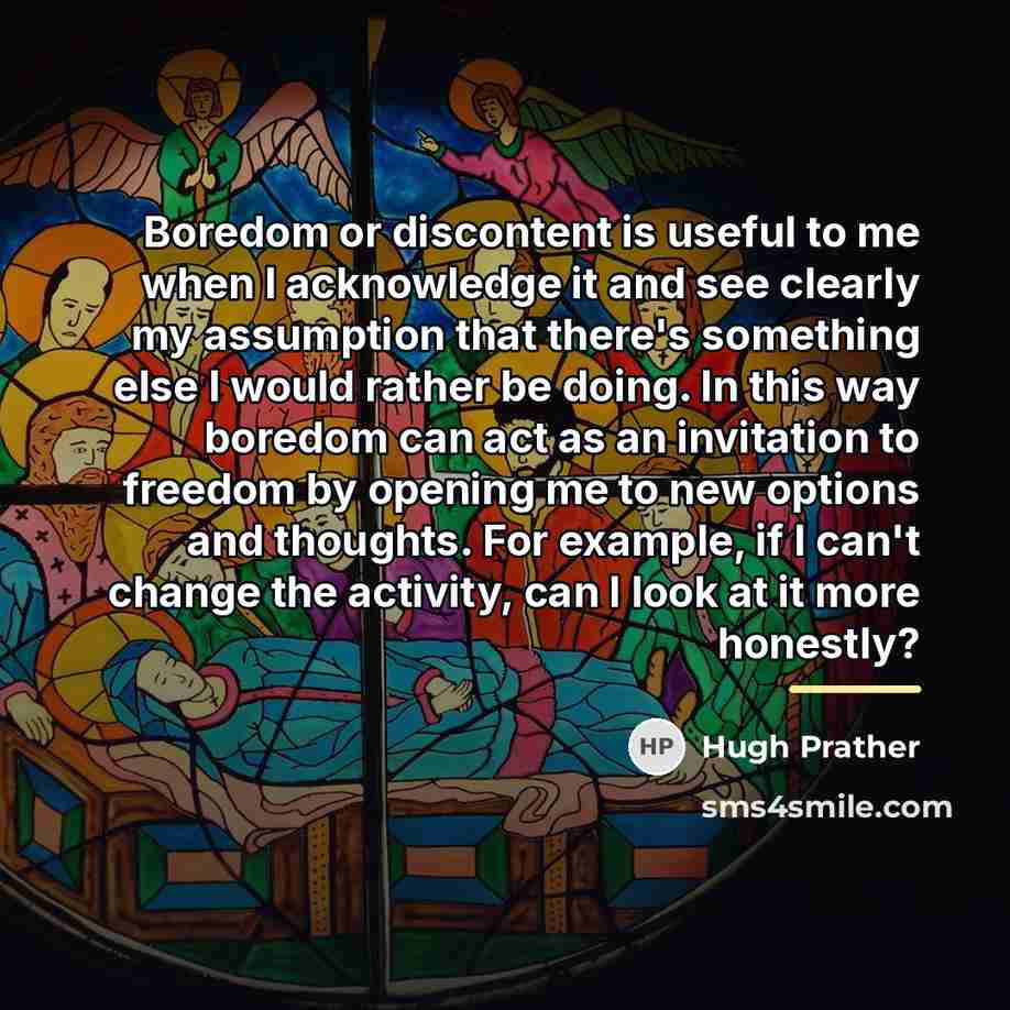 “Boredom or discontent is useful to me when I acknowledge…” quote by Hugh Prather