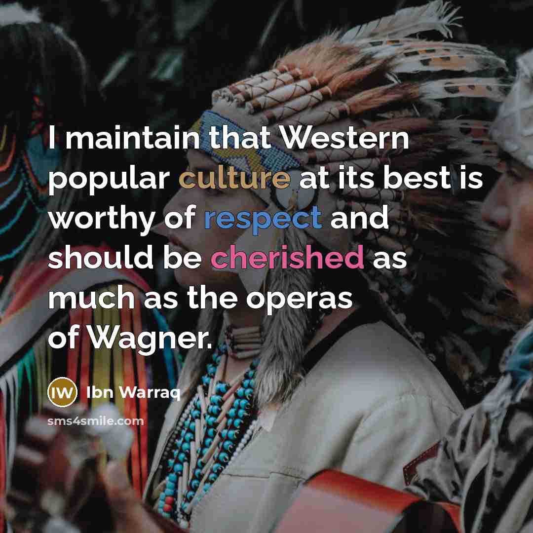 “I maintain that Western popular culture at its best is…” quote by Ibn Warraq