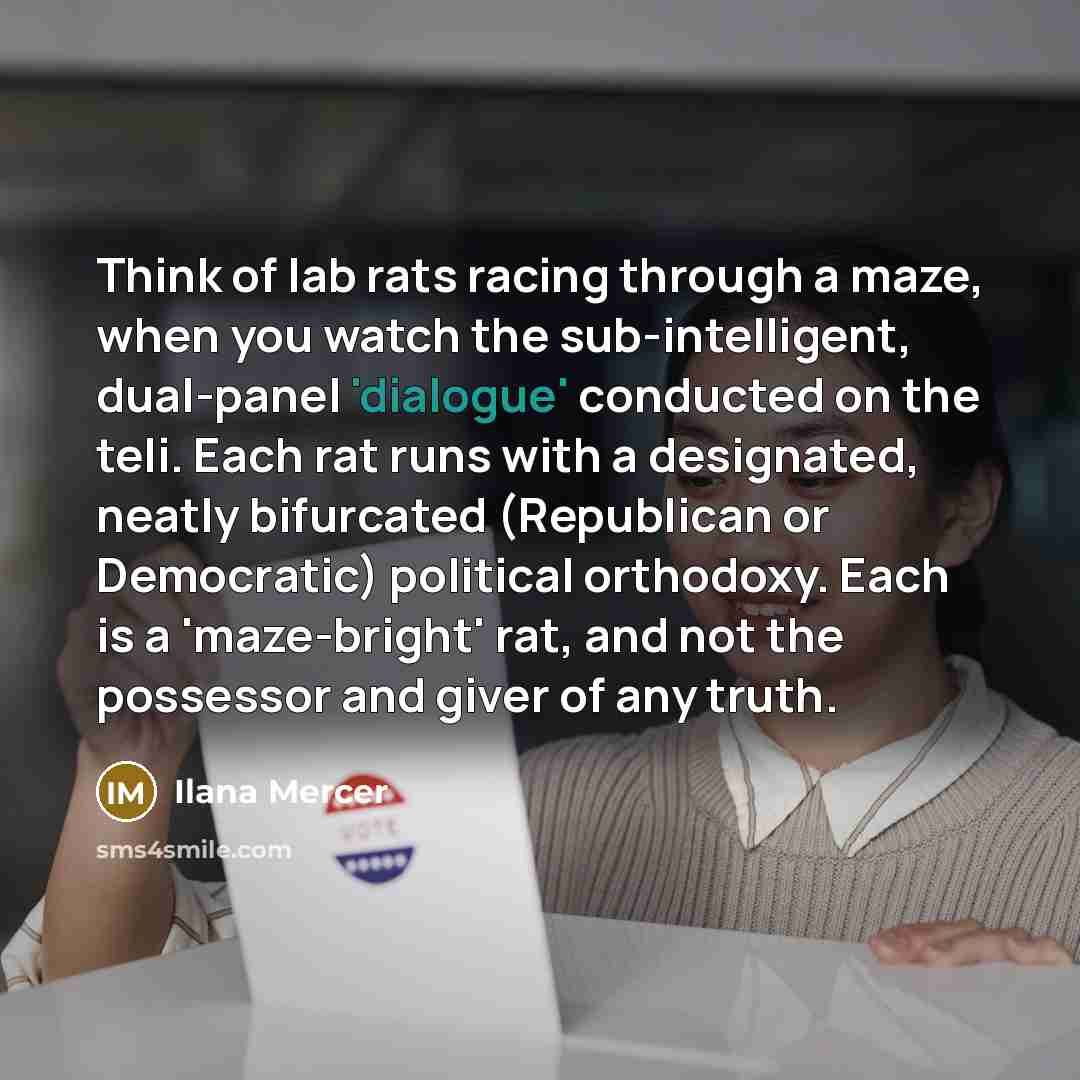 “Think of lab rats racing through a maze, when you…” quote by Ilana Mercer