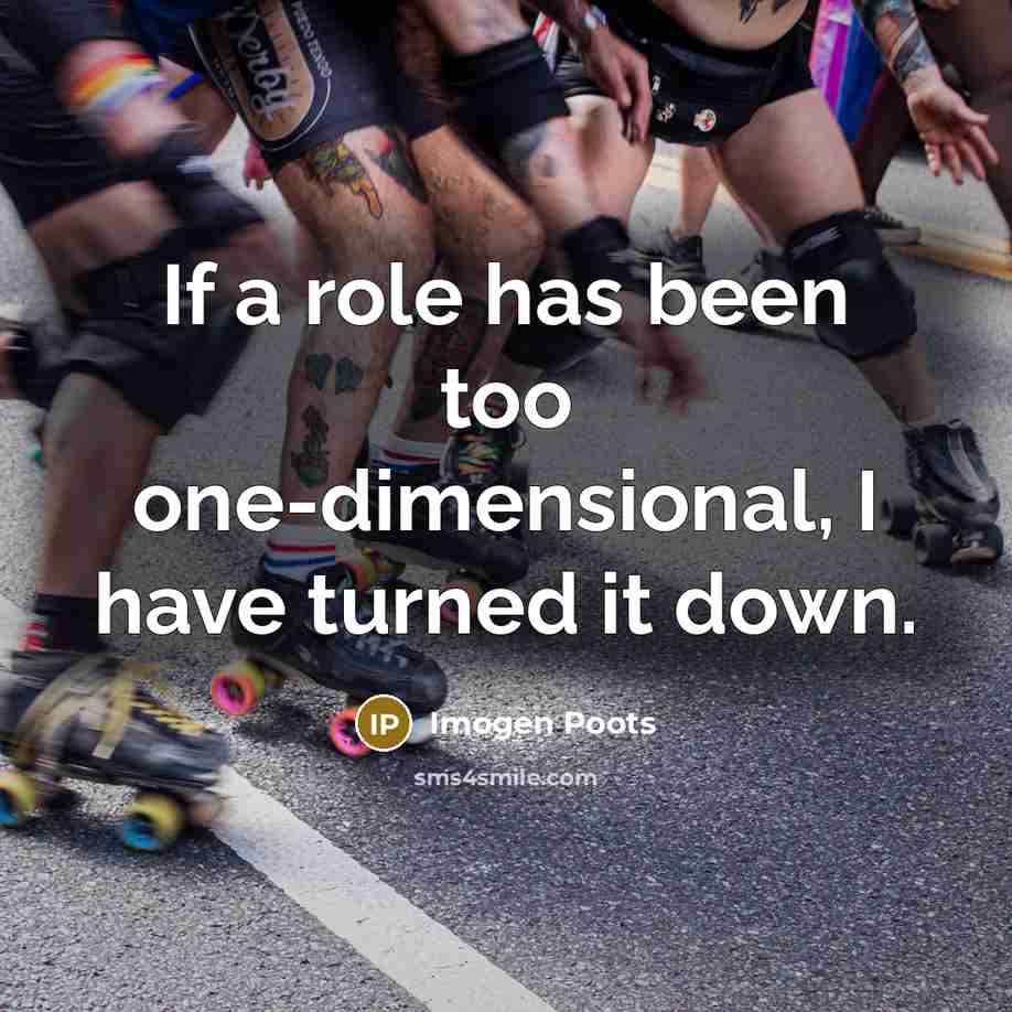 “If a role has been too one-dimensional, I have turned…” quote by Imogen Poots