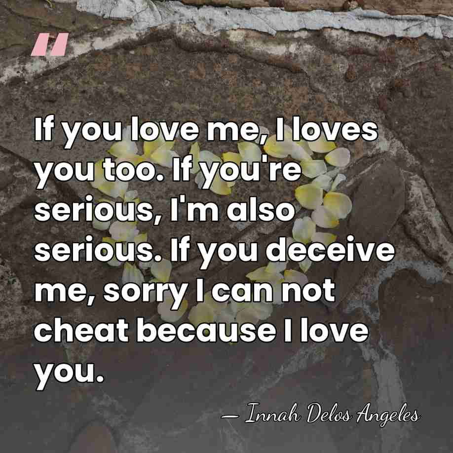 If you love me, I loves you too. If you're serious, I'm&hellip; - Innah Delos Angeles