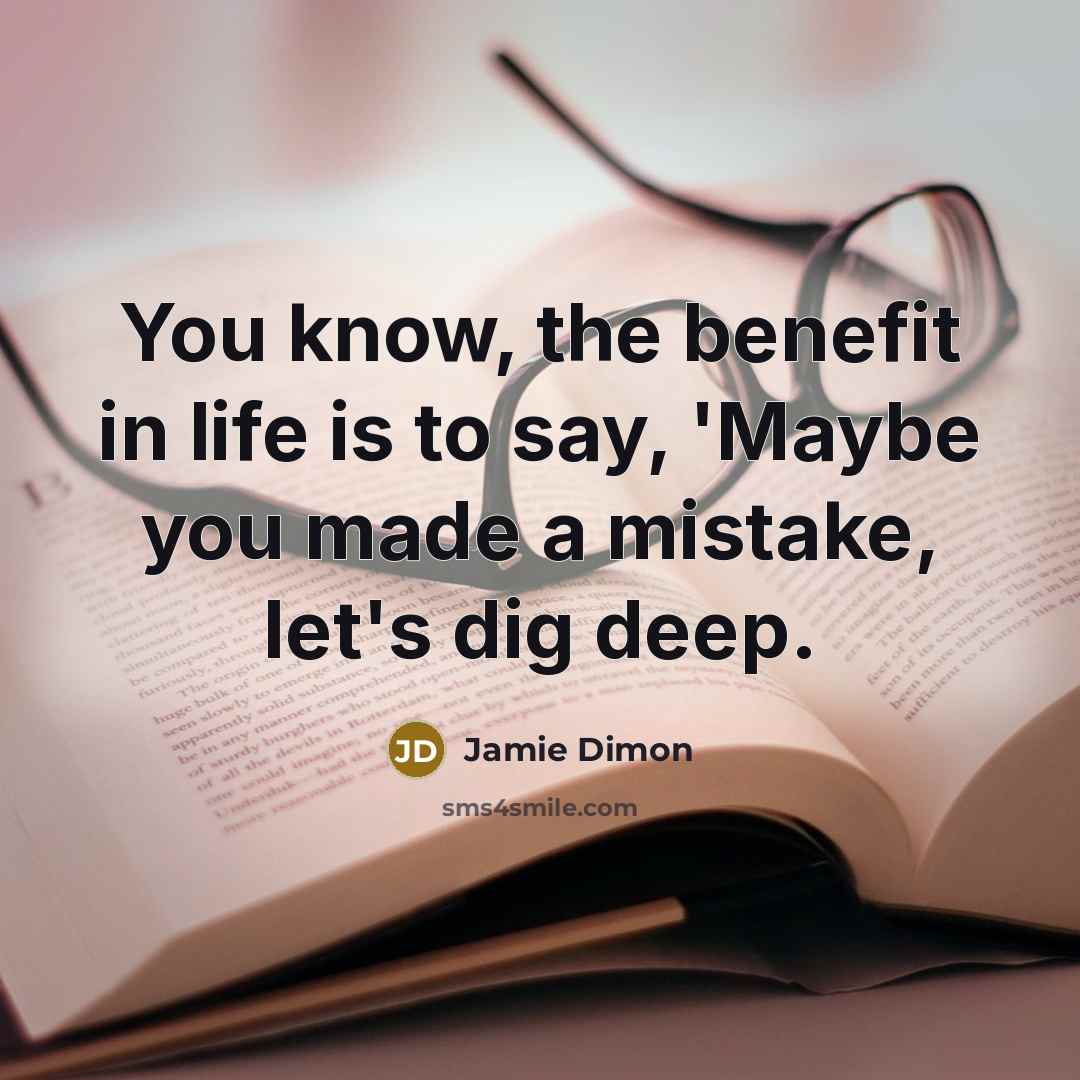 “You know, the benefit in life is to say, 'Maybe…” quote by Jamie Dimon