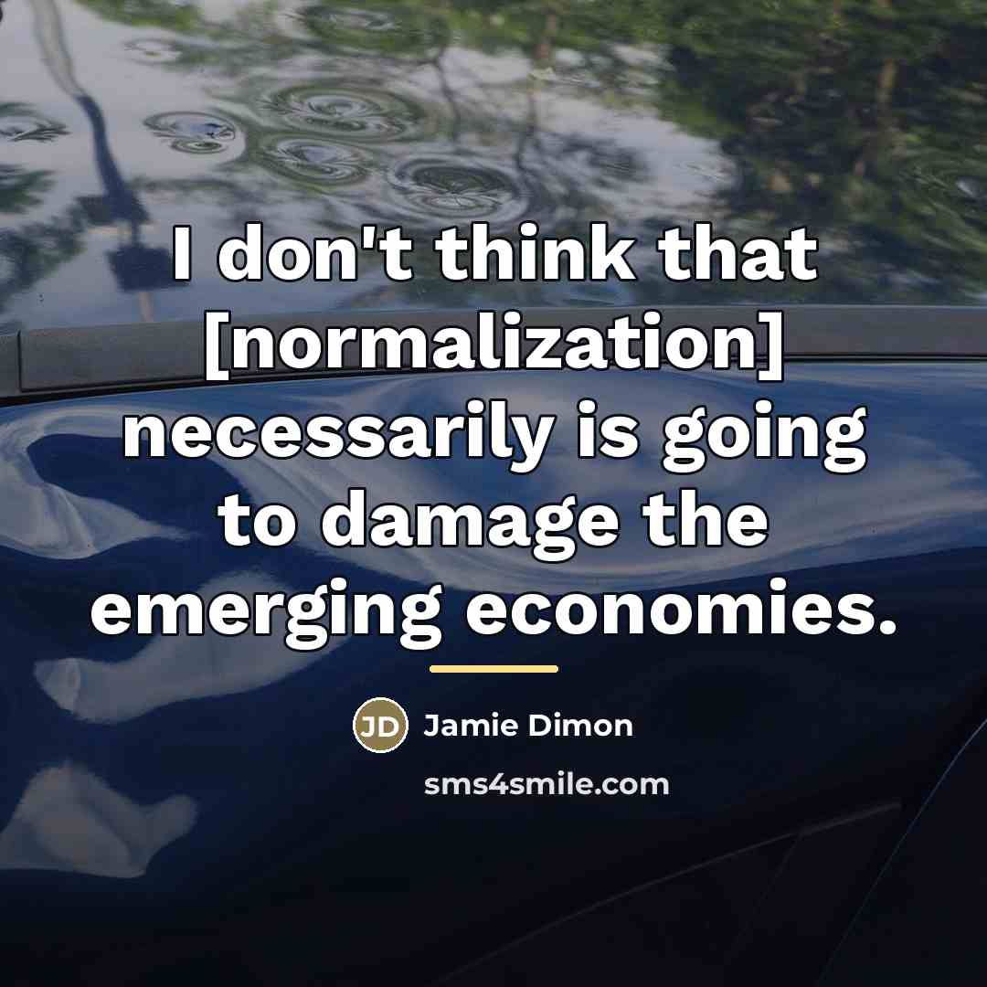 “I don't think that [normalization] necessarily is going to damage…” quote by Jamie Dimon