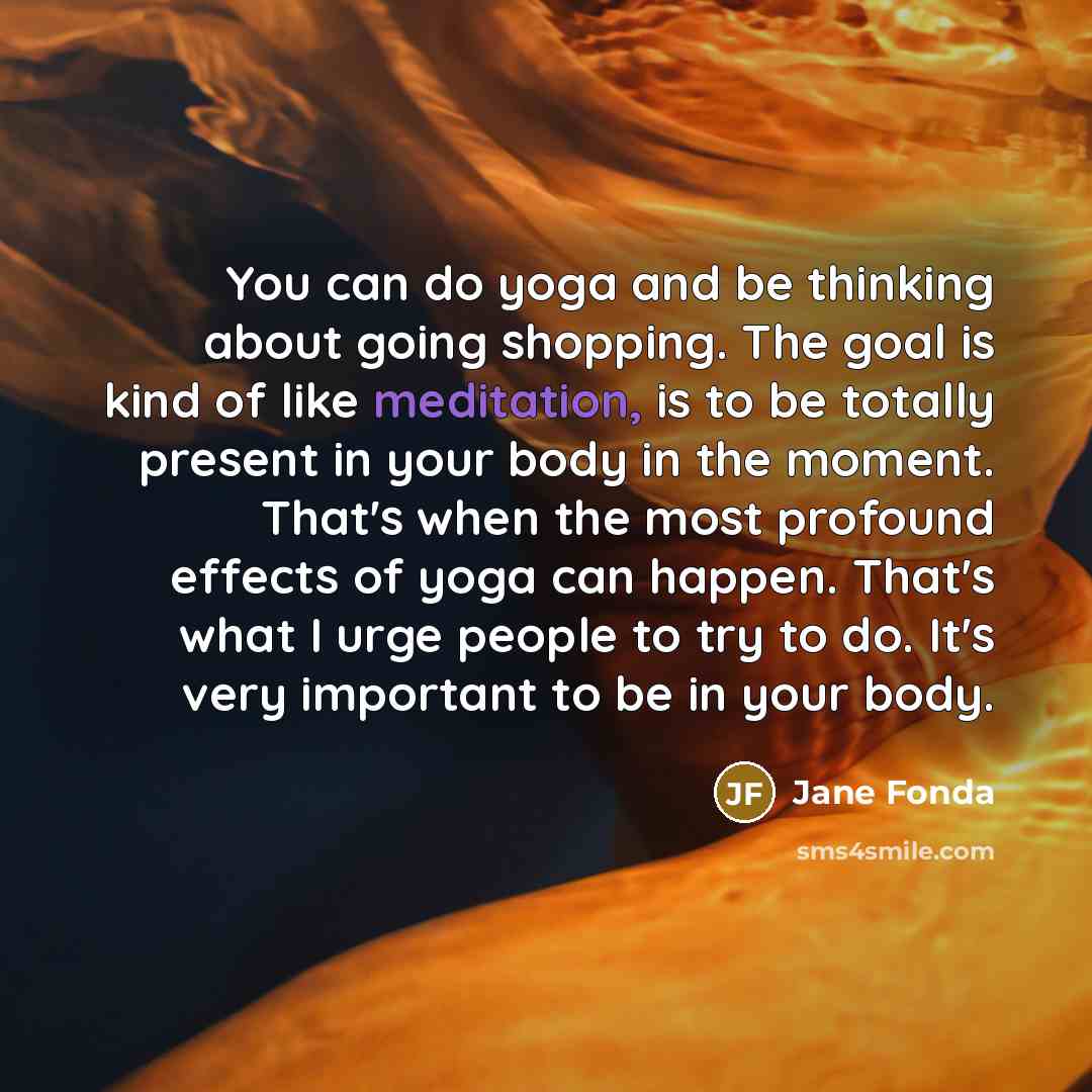“You can do yoga and be thinking about going shopping.…” quote by Jane Fonda