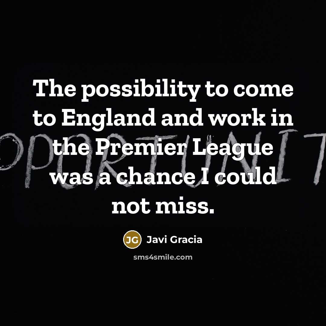 “The possibility to come to England and work in the…” quote by Javi Gracia