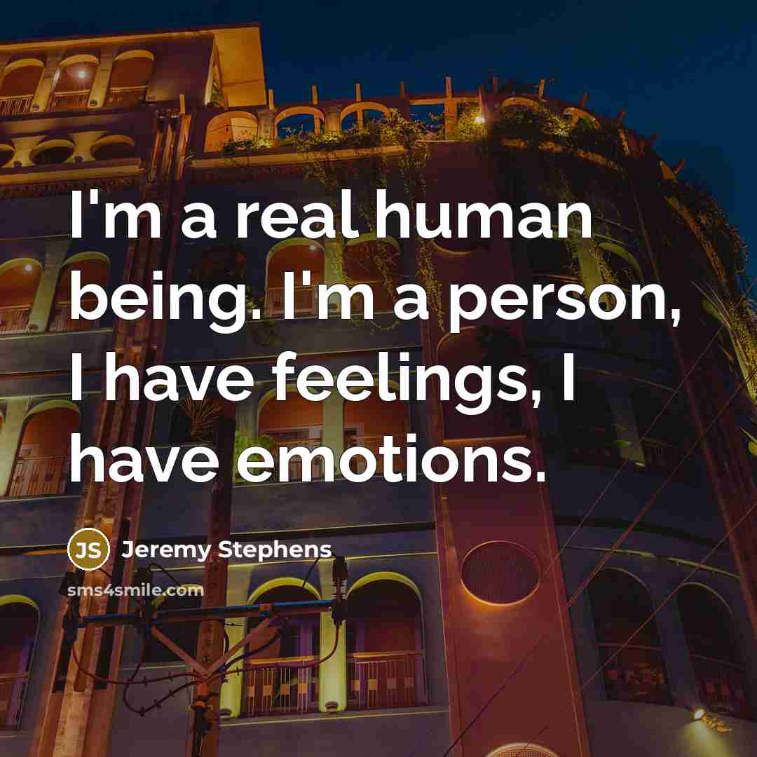 “I'm a real human being. I'm a person, I have…” quote by Jeremy Stephens