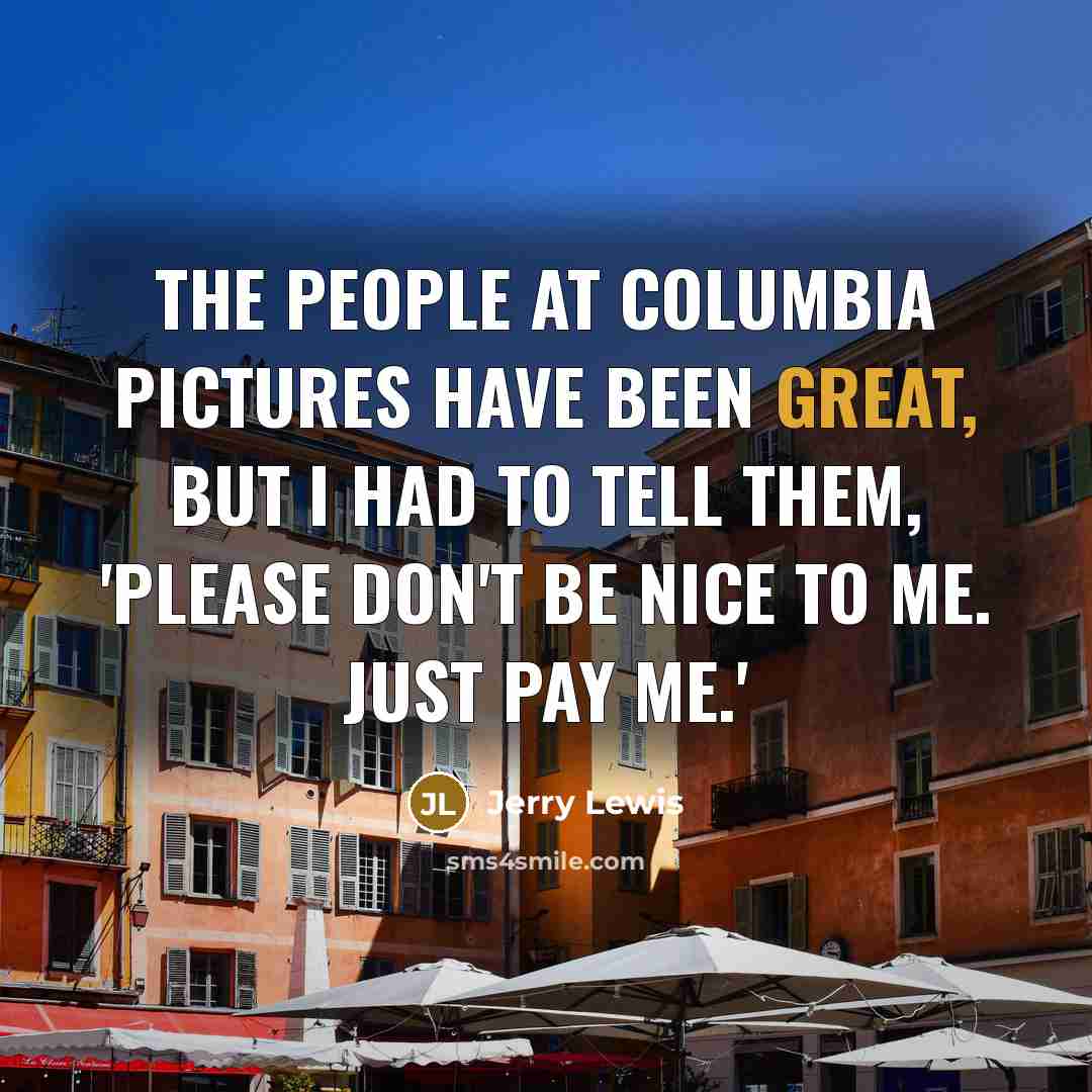 “The people at Columbia Pictures have been great, but I…” quote by Jerry Lewis