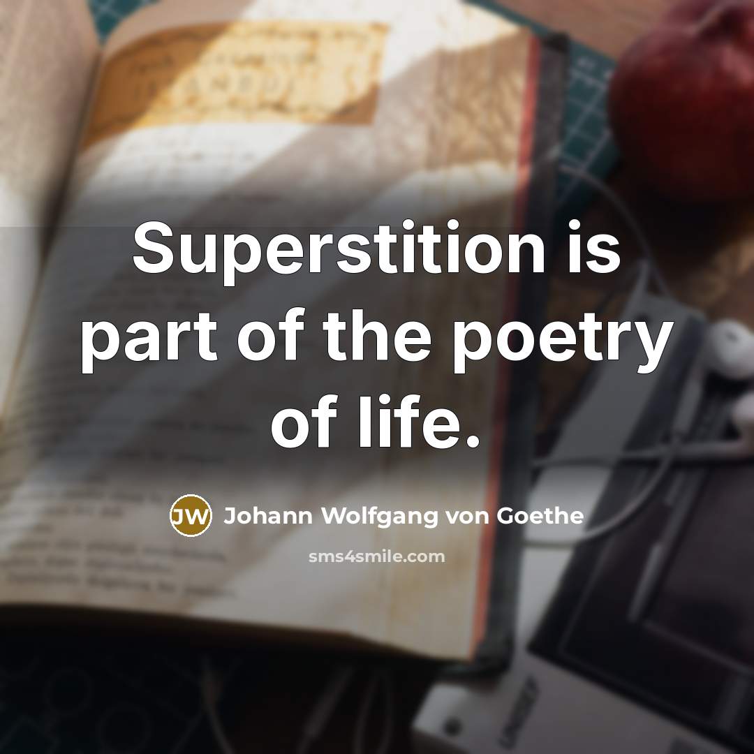 “Superstition is part of the poetry of life.…” quote by Johann Wolfgang von Goethe