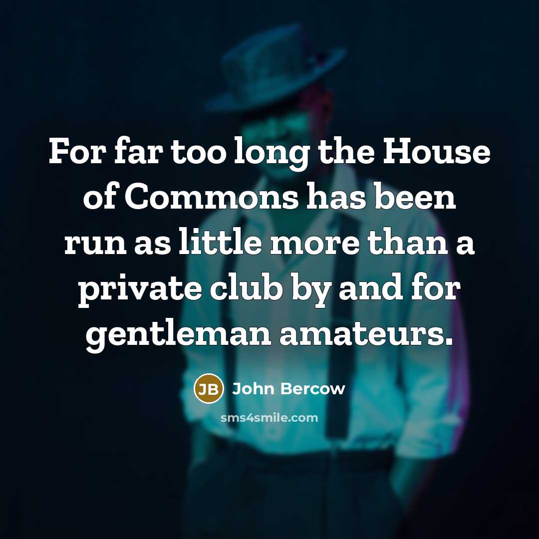 “For far too long the House of Commons has been…” quote by John Bercow
