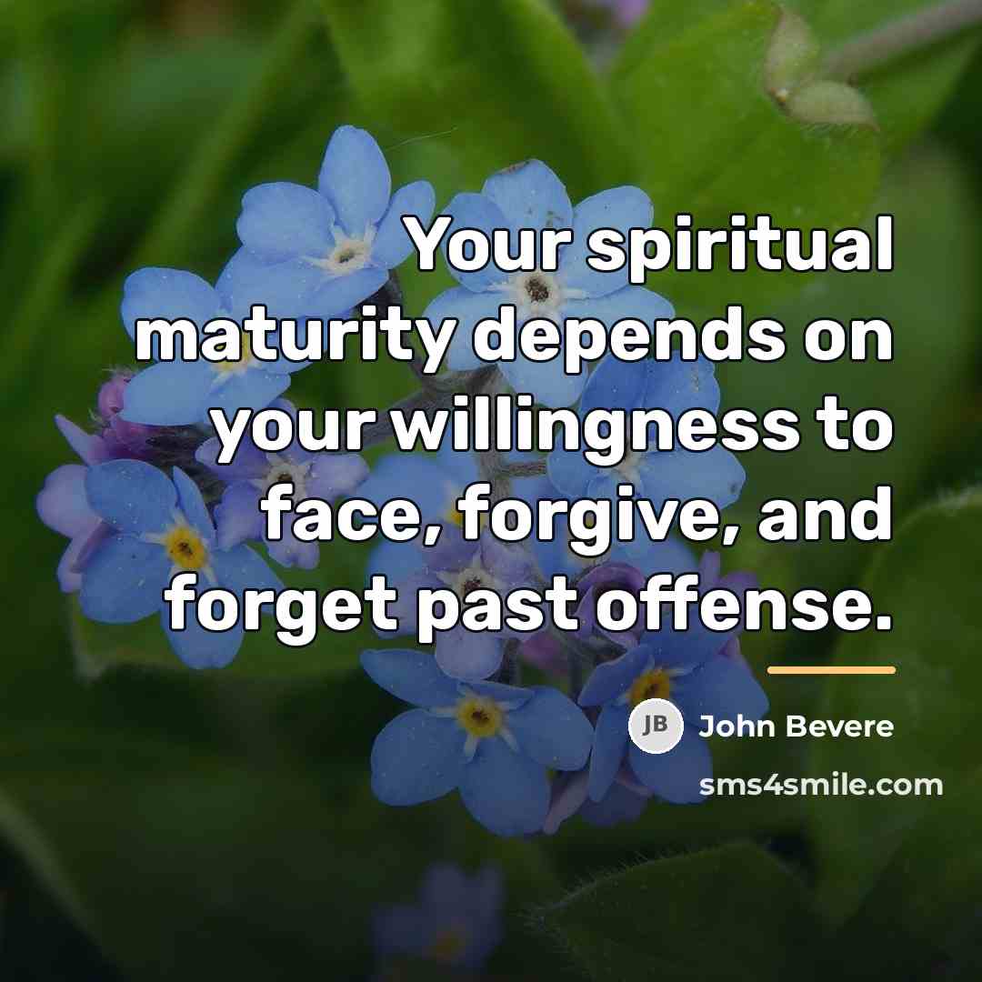 “Your spiritual maturity depends on your willingness to face, forgive,…” quote by John Bevere