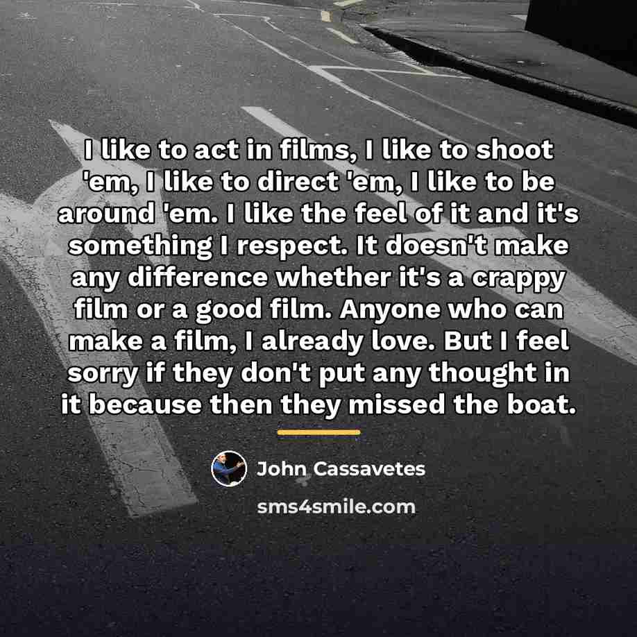 “I like to act in films, I like to shoot…” quote by John Cassavetes
