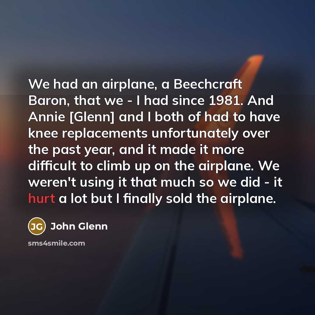 “We had an airplane, a Beechcraft Baron, that we -…” quote by John Glenn