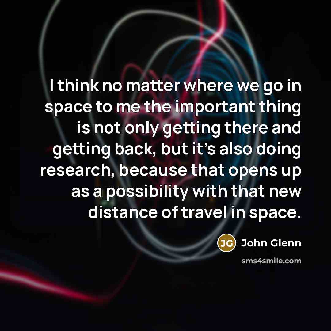 “I think no matter where we go in space to…” quote by John Glenn
